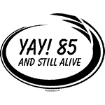 Yay 85 Alive